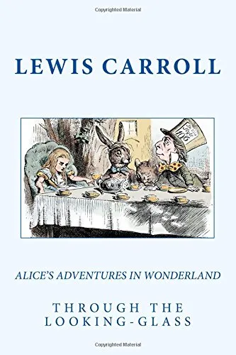 Alices Adventures In Wonderland & Through The Looking-Glass Paperback  April 30, 2018