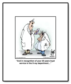 And in recognition of your 20 years loyal service in the X-ray department…
