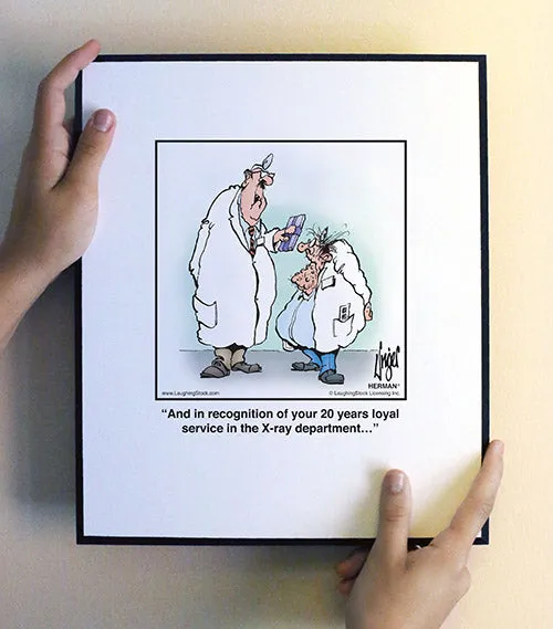 And in recognition of your 20 years loyal service in the X-ray department…