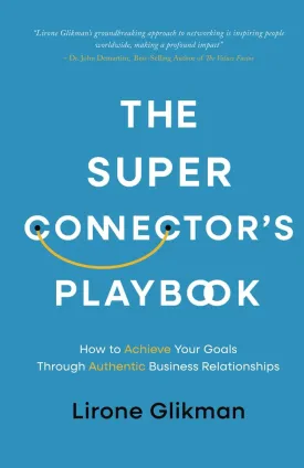 The Super Connectors Playbook: How to Achieve Your Goals Through Authentic Business Relationships Paperback  April 8, 2025